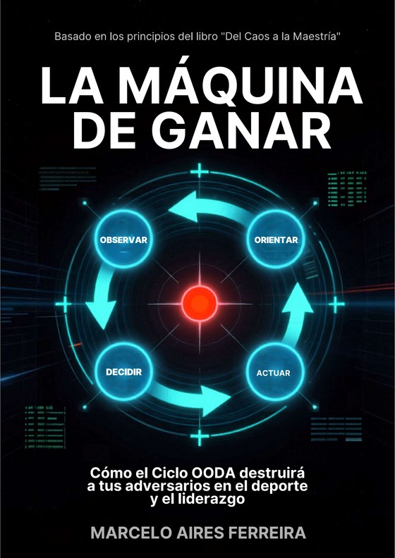 Portada del e-book La Máquina de Ganar — Cómo el Ciclo OODA va a Destruir a tus Rivales en el Deporte y el Liderazgo